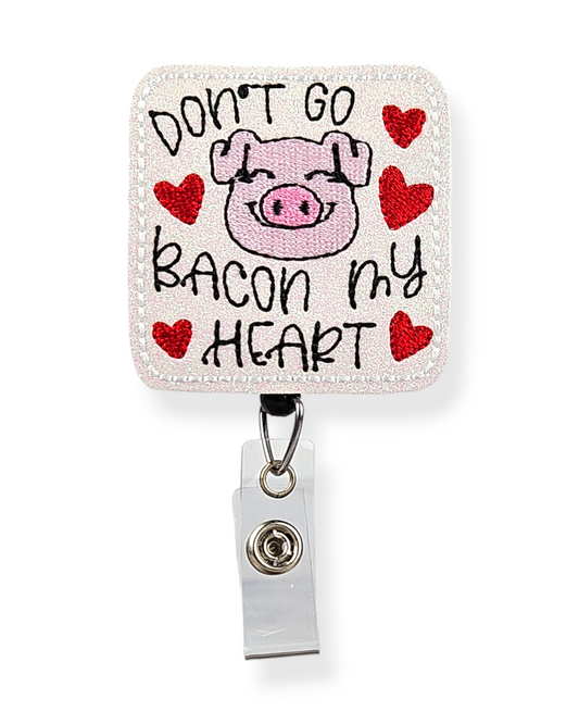 Don't Go Bacon My Heart Badge Pal